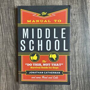 The Manual to Middle School: The "Do This, Not That" Survival Guide for Guys